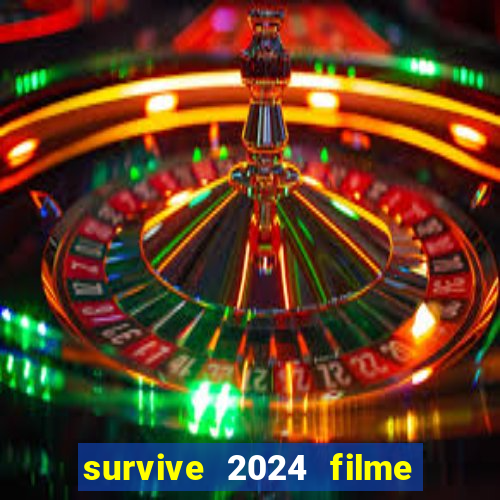 survive 2024 filme completo dublado